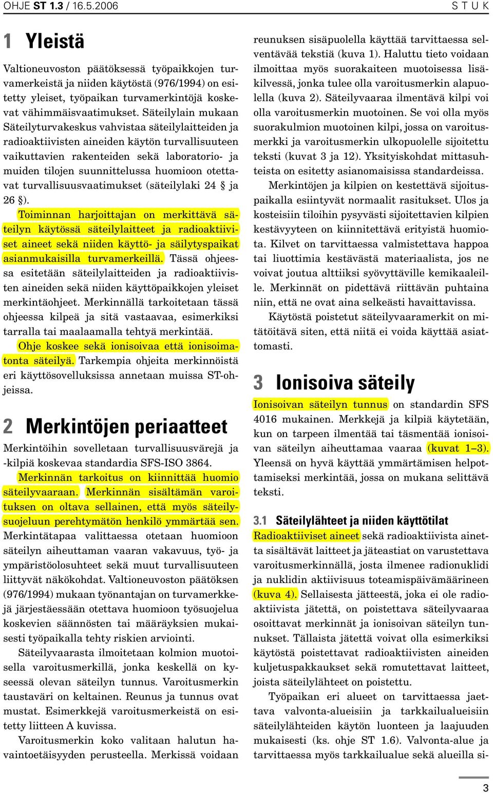 huomioon otettavat turvallisuusvaatimukset (säteilylaki 24 ja 26 ).