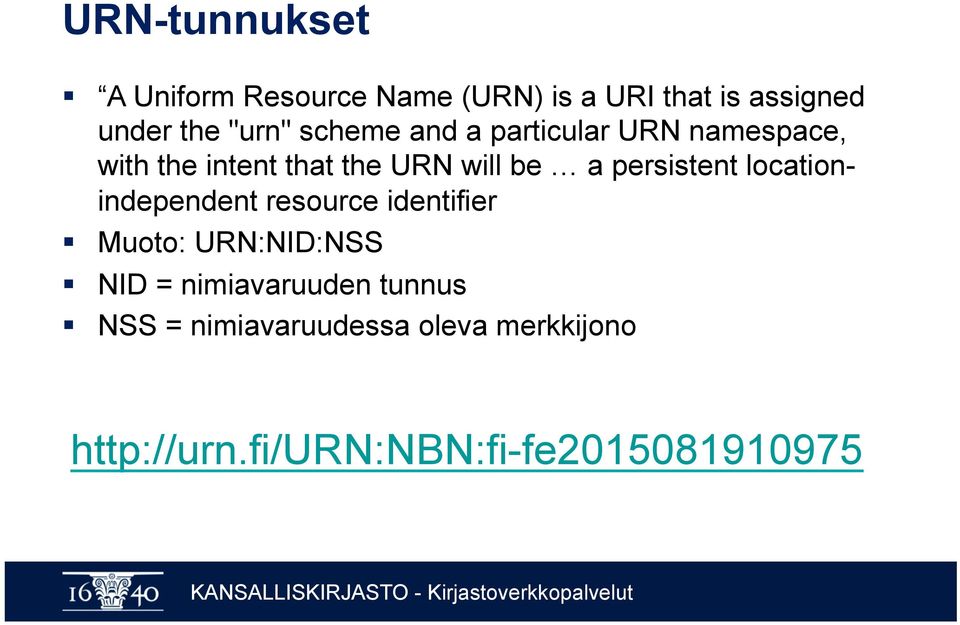 persistent locationindependent resource identifier Muoto: URN:NID:NSS NID =