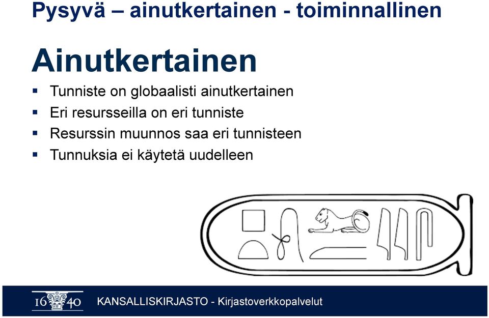 ainutkertainen Eri resursseilla on eri tunniste