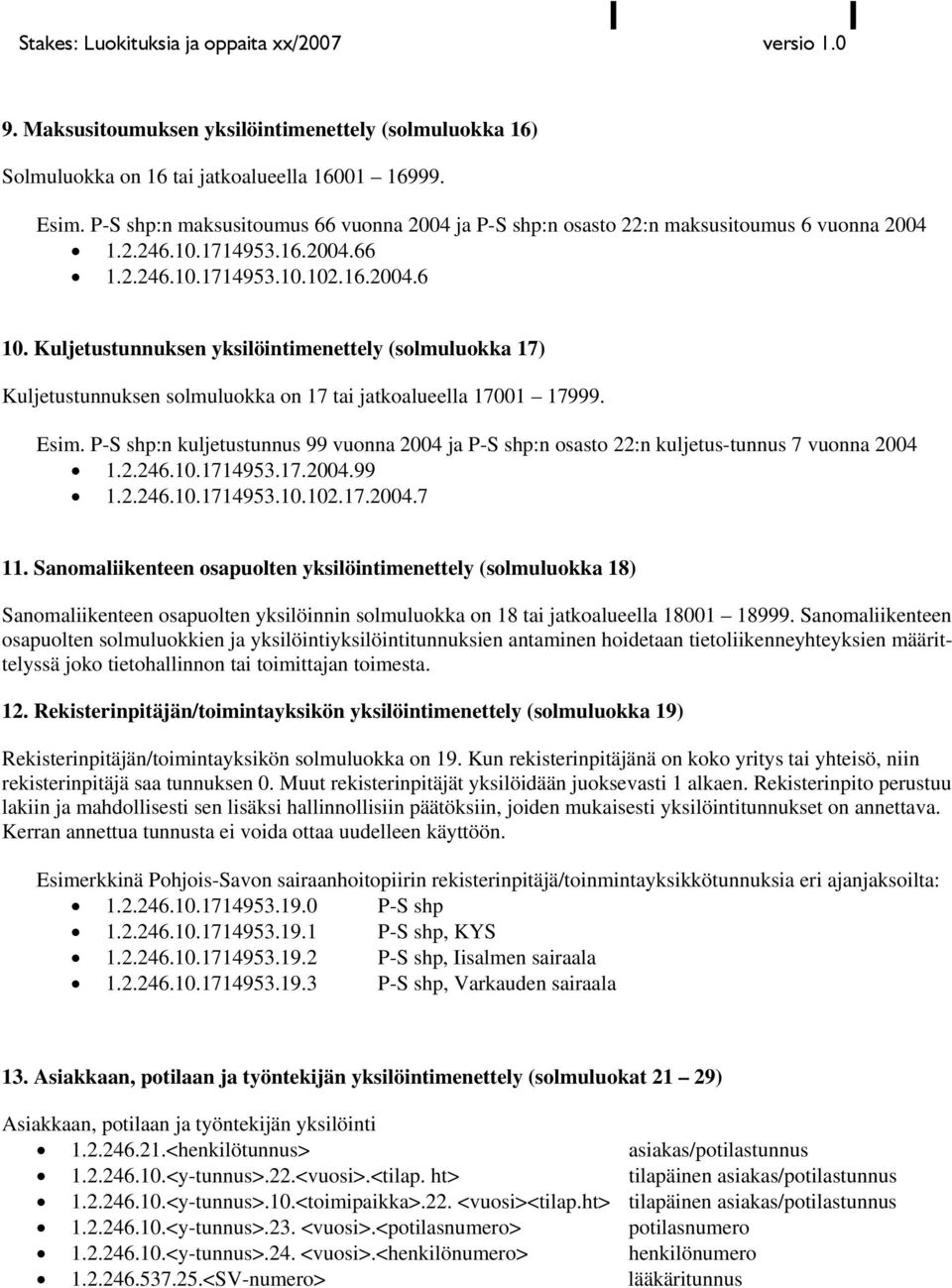 Kuljetustunnuksen yksilöintimenettely (solmuluokka 17) Kuljetustunnuksen solmuluokka on 17 tai jatkoalueella 17001 17999. Esim.