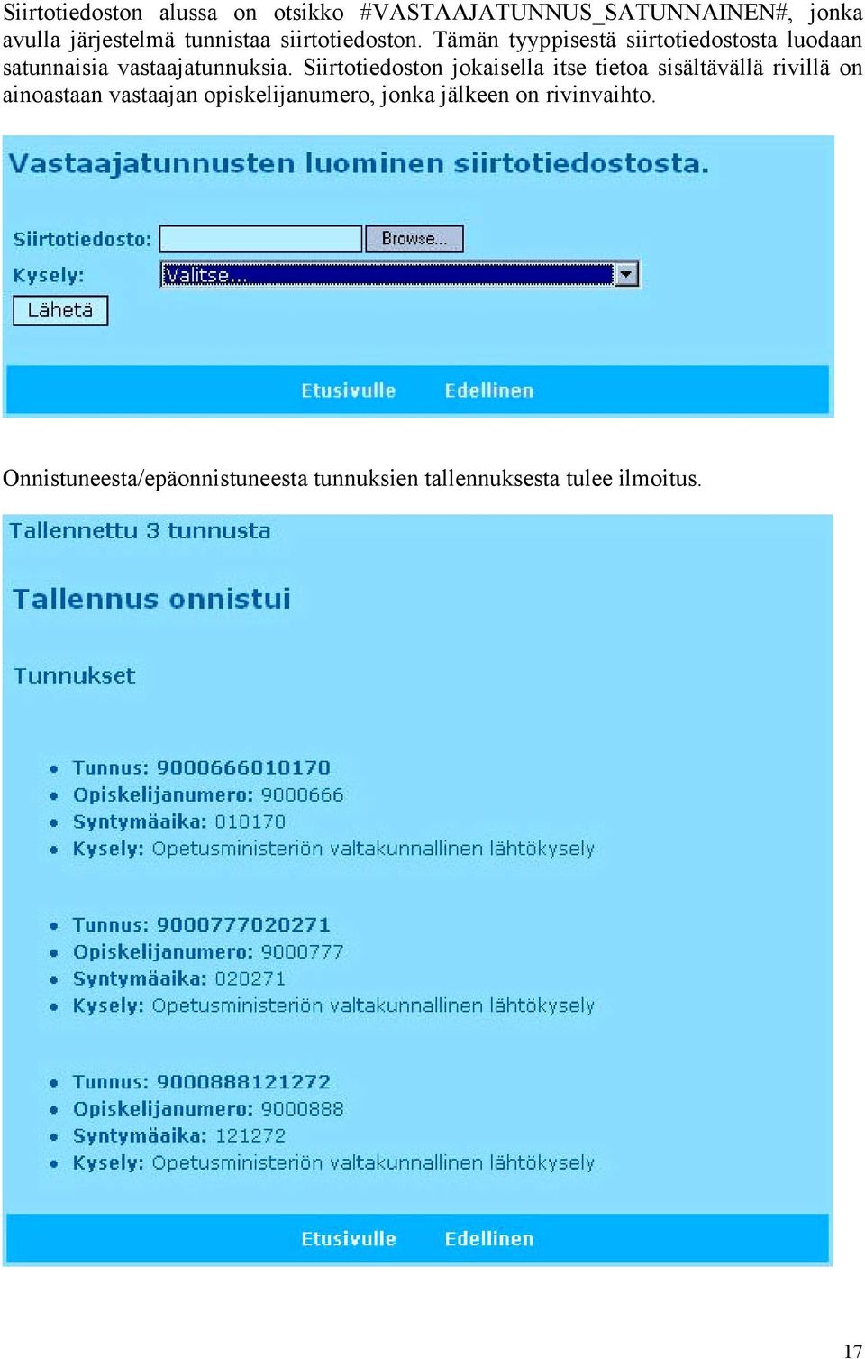 Siirtotiedoston jokaisella itse tietoa sisältävällä rivillä on ainoastaan vastaajan