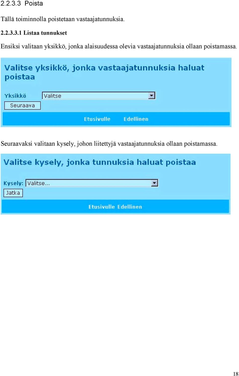 1 Listaa tunnukset Ensiksi valitaan yksikkö, jonka alaisuudessa