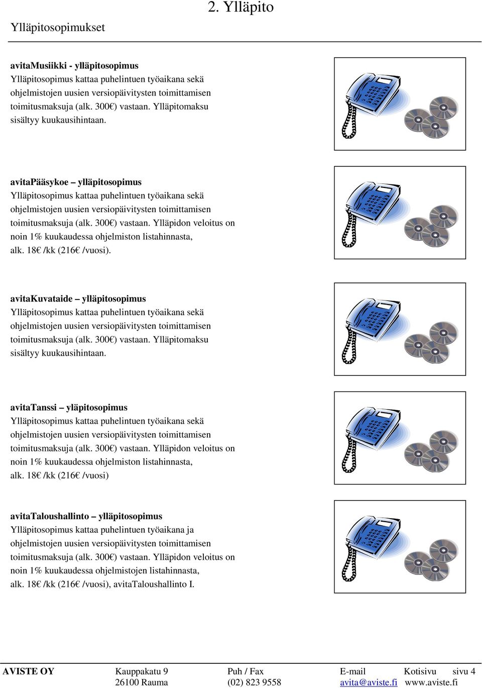 300 ) vastaan. Ylläpitomaksu sisältyy kuukausihintaan.