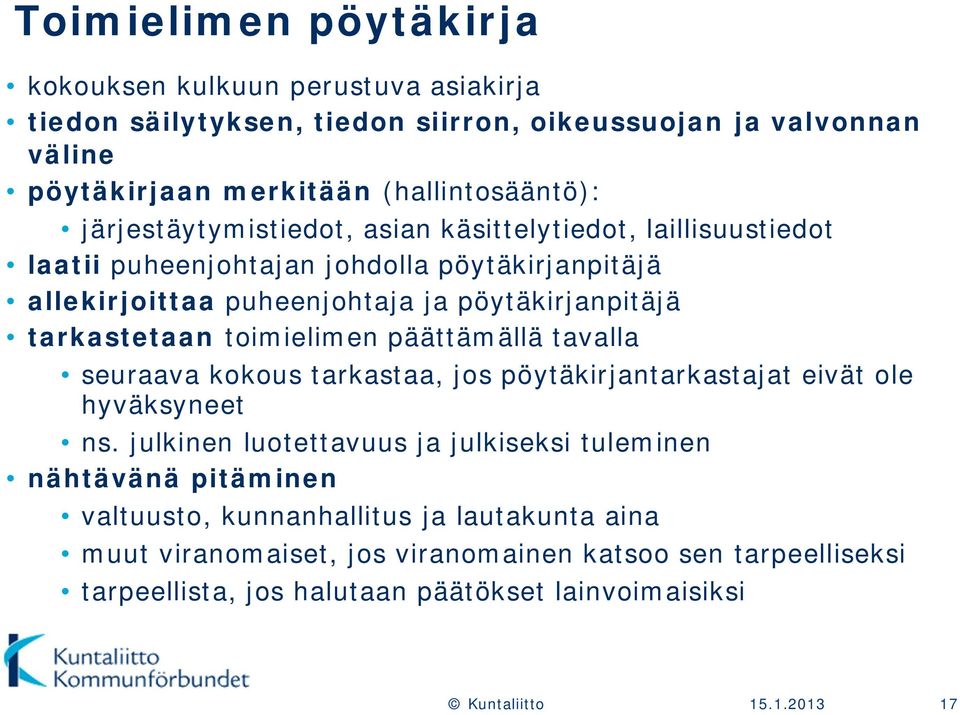 tarkastetaan toimielimen päättämällä tavalla seuraava kokous tarkastaa, jos pöytäkirjantarkastajat eivät ole hyväksyneet ns.