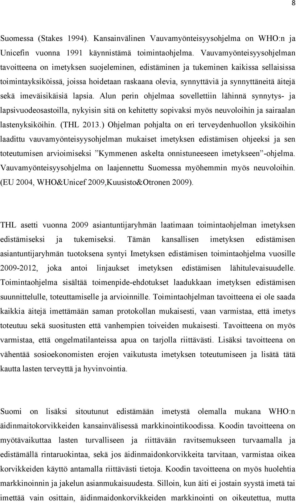 sekä imeväisikäisiä lapsia. Alun perin ohjelmaa sovellettiin lähinnä synnytys- ja lapsivuodeosastoilla, nykyisin sitä on kehitetty sopivaksi myös neuvoloihin ja sairaalan lastenyksiköihin. (THL 2013.