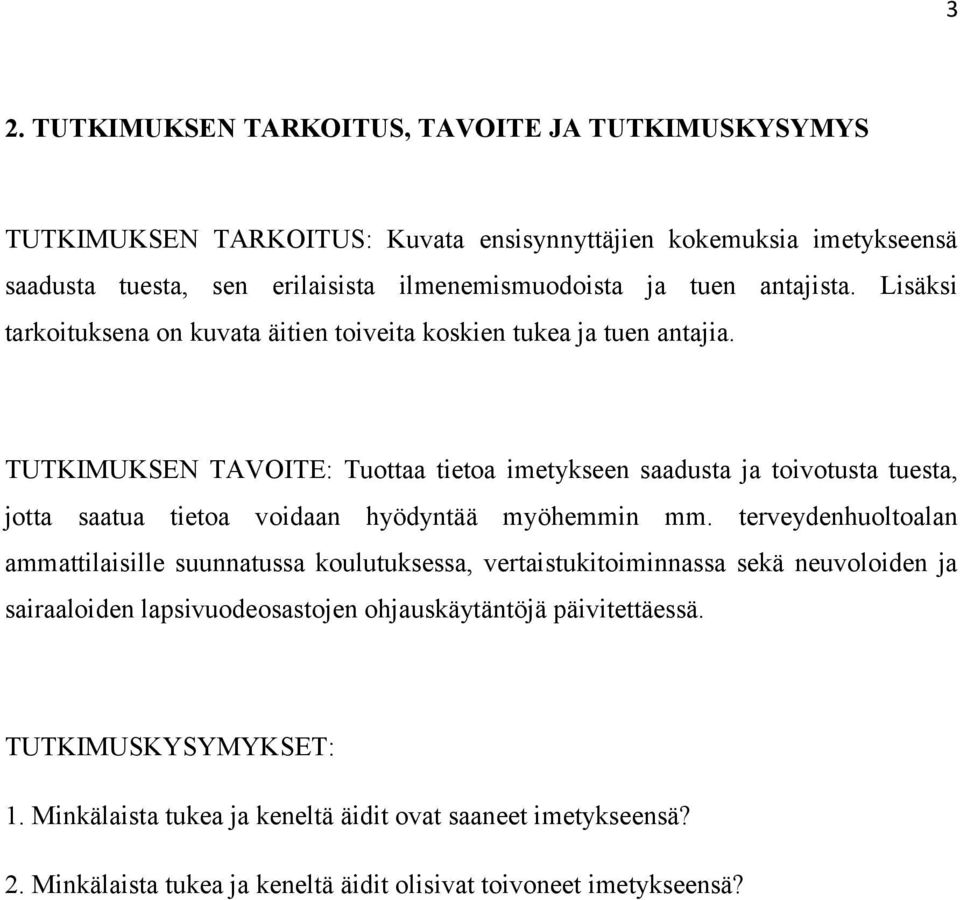 TUTKIMUKSEN TAVOITE: Tuottaa tietoa imetykseen saadusta ja toivotusta tuesta, jotta saatua tietoa voidaan hyödyntää myöhemmin mm.