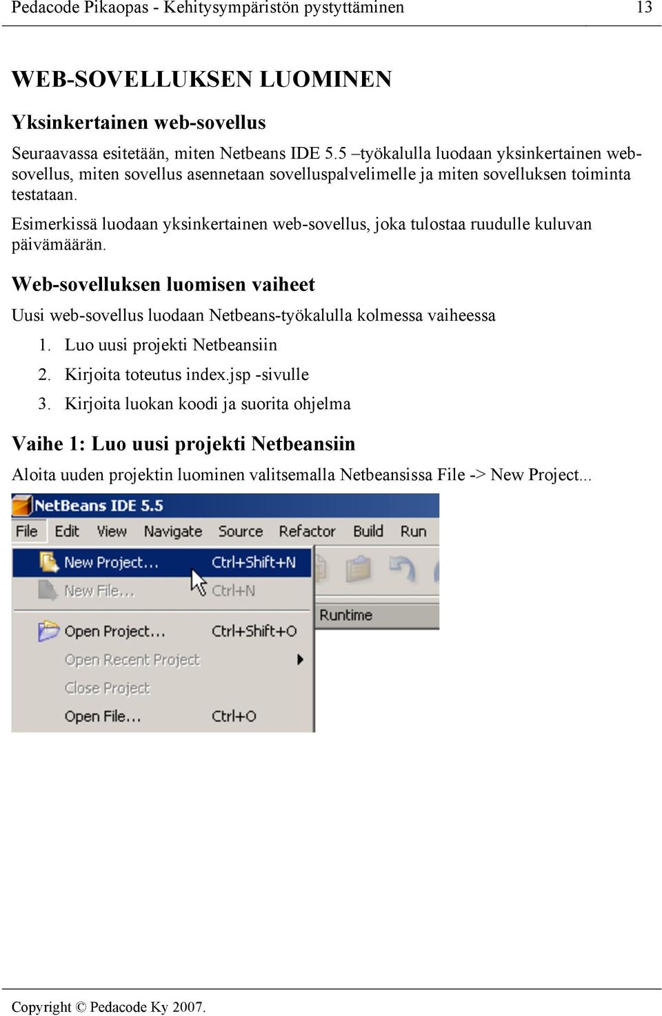 Esimerkissä luodaan yksinkertainen web-sovellus, joka tulostaa ruudulle kuluvan päivämäärän.