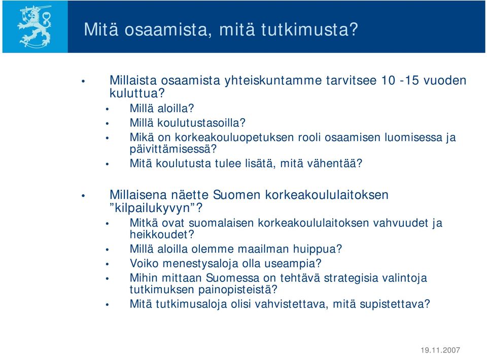 Millaisena näette Suomen korkeakoululaitoksen kilpailukyvyn? Mitkä ovat suomalaisen korkeakoululaitoksen vahvuudet ja heikkoudet?
