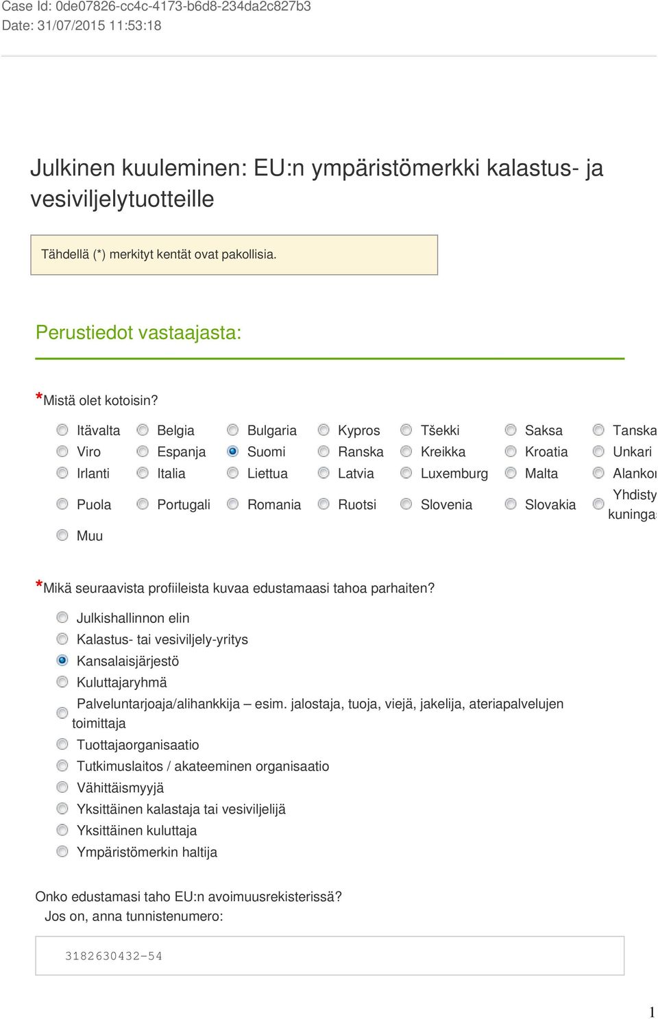 Itävalta Belgia Bulgaria Kypros Tšekki Saksa Tanska Viro Espanja Suomi Ranska Kreikka Kroatia Unkari Irlanti Italia Liettua Latvia Luxemburg Malta Alankomaat Puola Portugali Romania Ruotsi Slovenia