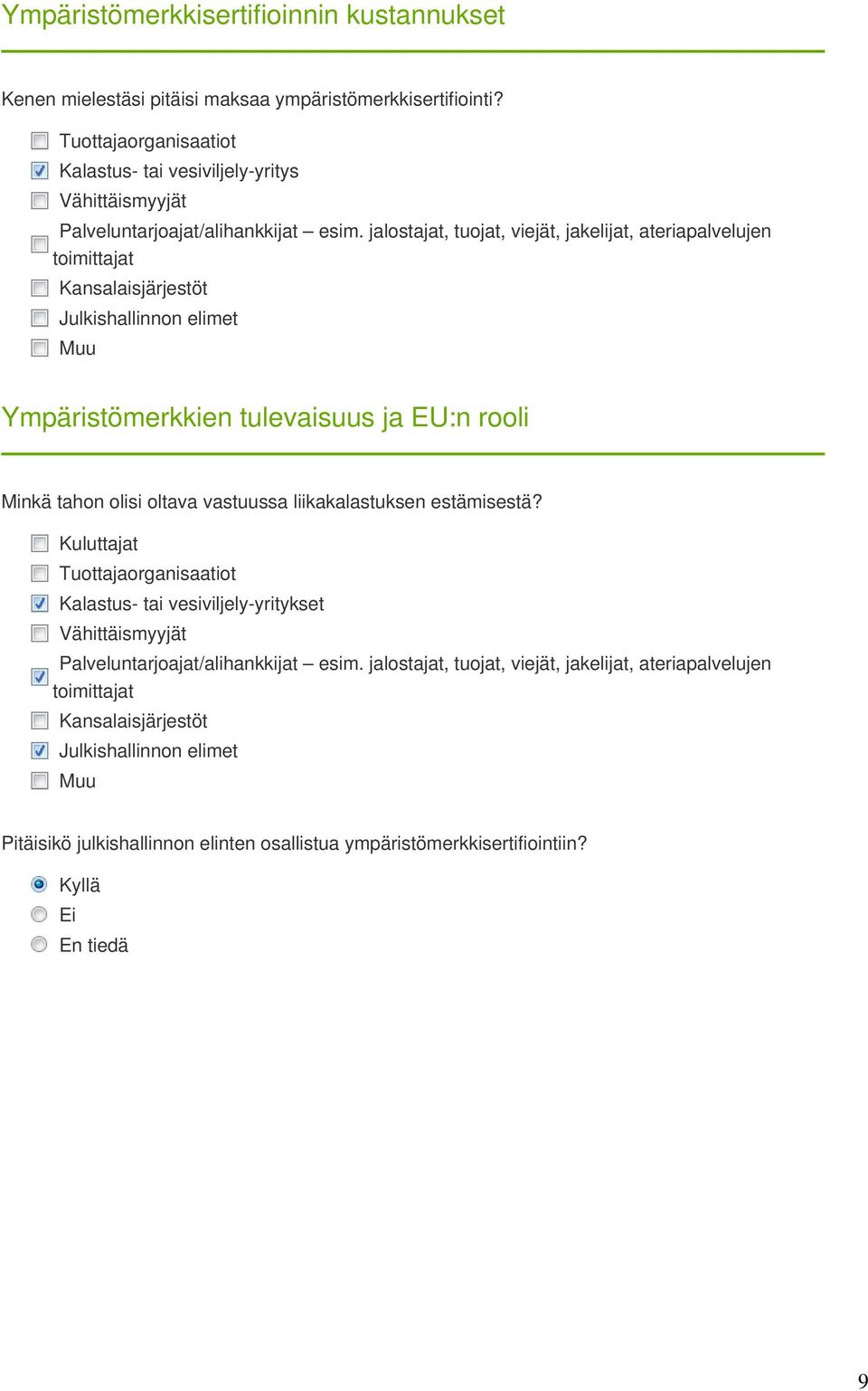 jalostajat, tuojat, viejät, jakelijat, ateriapalvelujen toimittajat Kansalaisjärjestöt Julkishallinnon elimet Muu Ympäristömerkkien tulevaisuus ja EU:n rooli Minkä tahon olisi oltava
