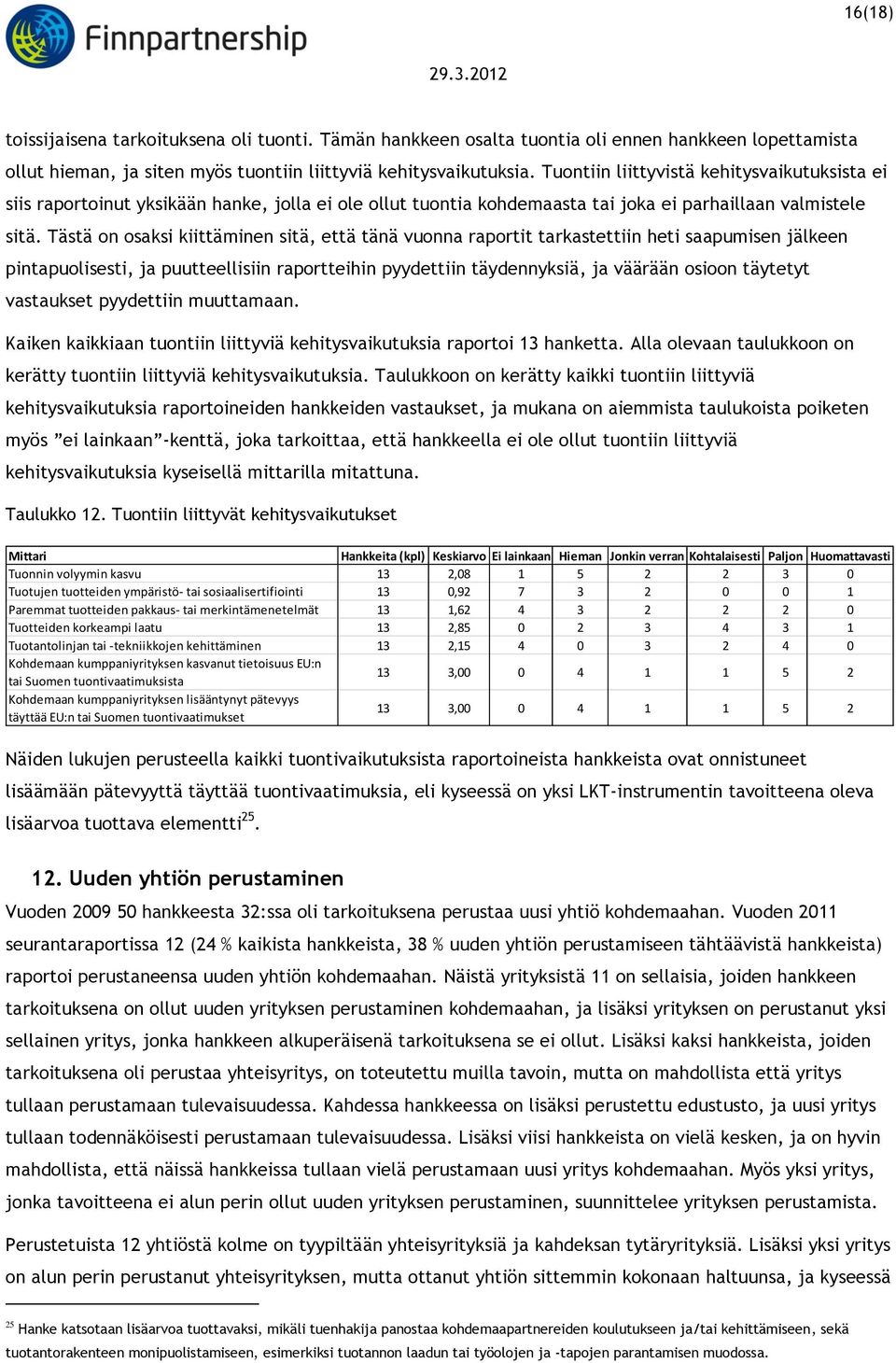 Tästä on osaksi kiittäminen sitä, että tänä vuonna raportit tarkastettiin heti saapumisen jälkeen pintapuolisesti, ja puutteellisiin raportteihin pyydettiin täydennyksiä, ja väärään osioon täytetyt