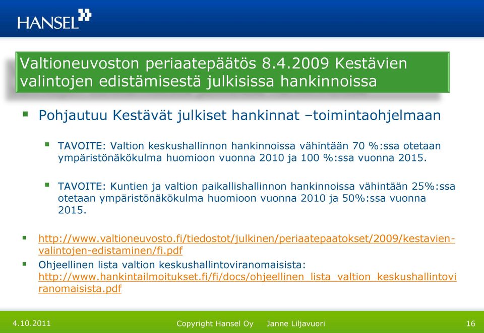 %:ssa otetaan ympäristönäkökulma huomioon vuonna 2010 ja 100 %:ssa vuonna 2015.