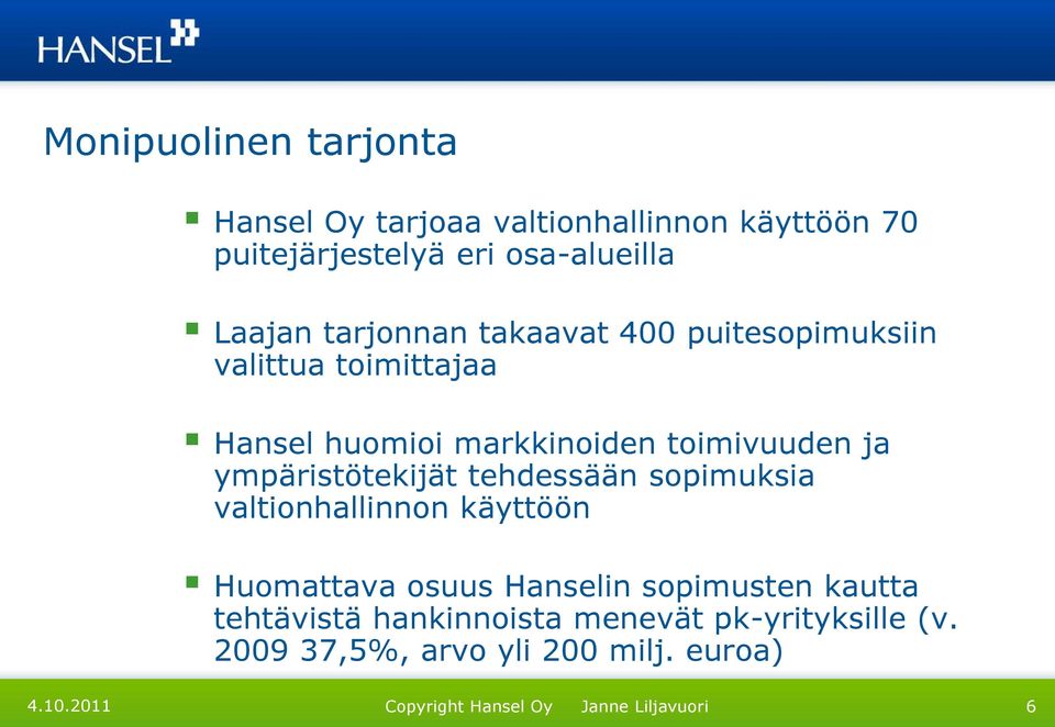 ja ympäristötekijät tehdessään sopimuksia valtionhallinnon käyttöön Huomattava osuus Hanselin sopimusten