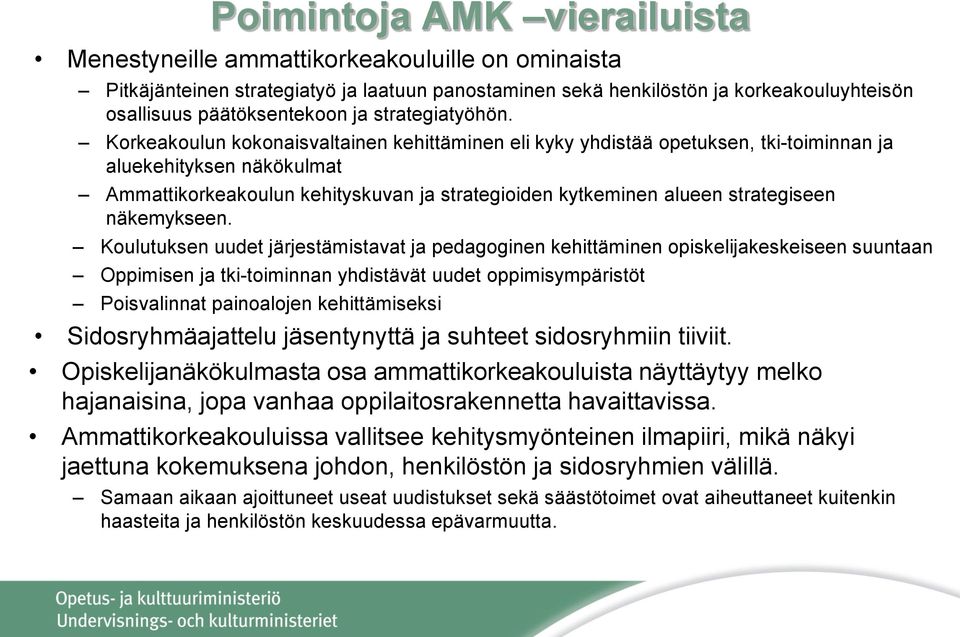 Korkeakoulun kokonaisvaltainen kehittäminen eli kyky yhdistää opetuksen, tki-toiminnan ja aluekehityksen näkökulmat Ammattikorkeakoulun kehityskuvan ja strategioiden kytkeminen alueen strategiseen