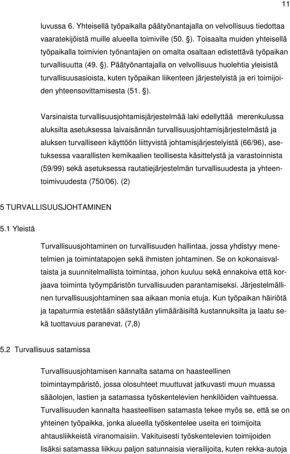 Päätyönantajalla on velvollisuus huolehtia yleisistä turvallisuusasioista, kuten työpaikan liikenteen järjestelyistä ja eri toimijoiden yhteensovittamisesta (51. ).