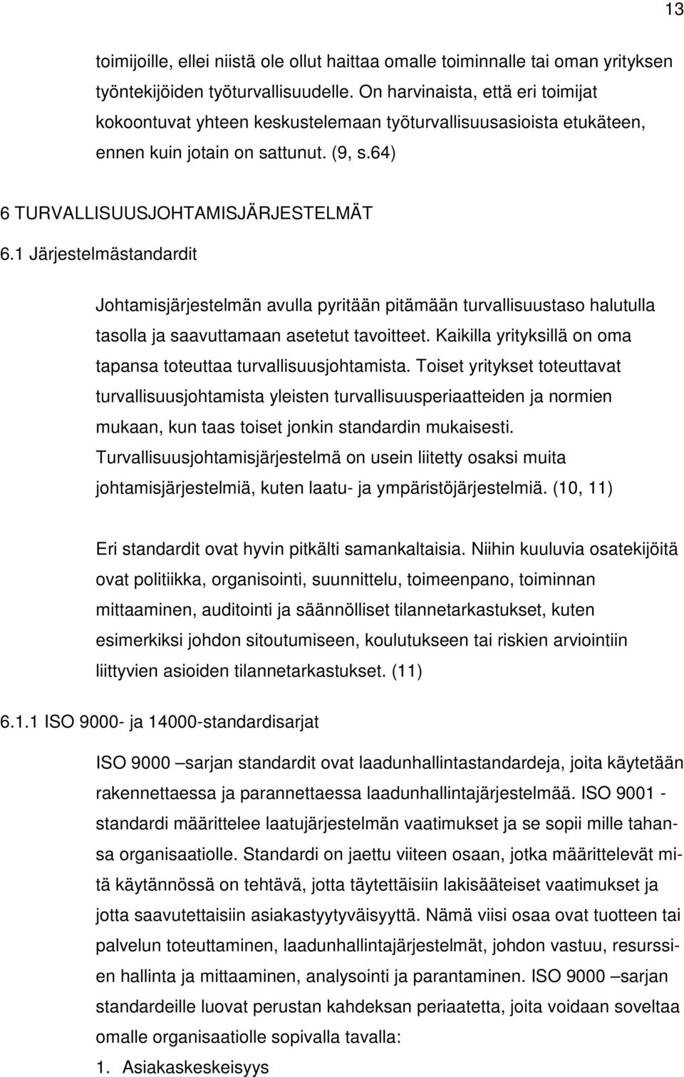 1 Järjestelmästandardit Johtamisjärjestelmän avulla pyritään pitämään turvallisuustaso halutulla tasolla ja saavuttamaan asetetut tavoitteet.