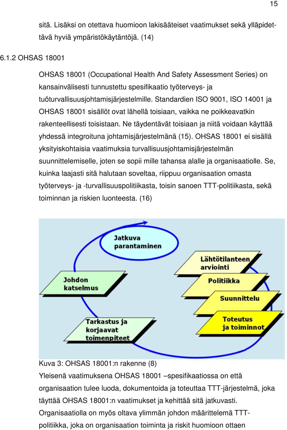 Ne täydentävät toisiaan ja niitä voidaan käyttää yhdessä integroituna johtamisjärjestelmänä (15).