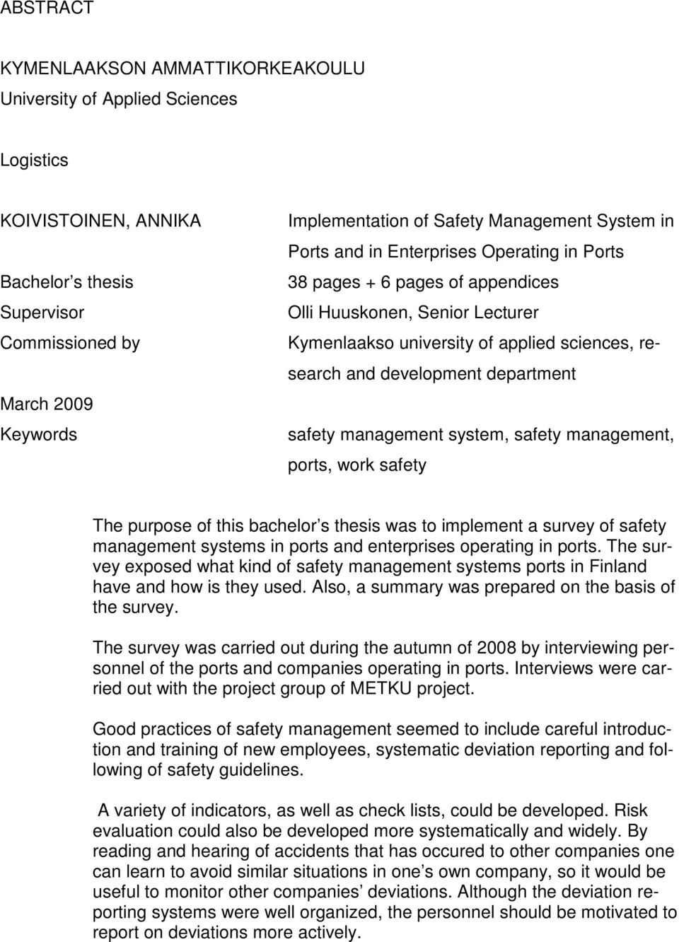 department safety management system, safety management, ports, work safety The purpose of this bachelor s thesis was to implement a survey of safety management systems in ports and enterprises