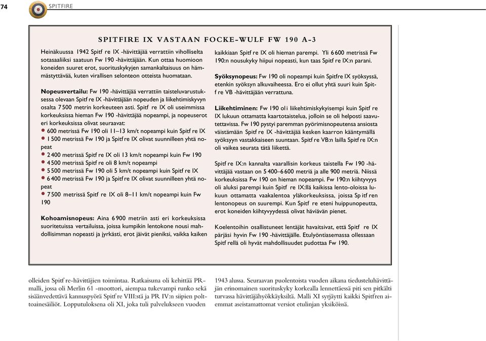 Nopeusvertailu: Fw 190 -hävittäjää verrattiin taisteluvarustuksessa olevaan Spitf re IX -hävittäjään nopeuden ja liikehtimiskyvyn osalta 7 500 metrin korkeuteen asti.