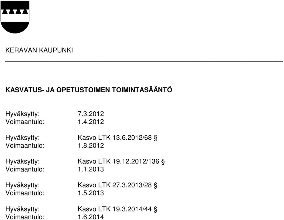 Voimaantulo: 1.8.2012 Hyväksytty: Kasvo LTK 19.12.2012/136 Voimaantulo: 1.1.2013 Hyväksytty: Kasvo LTK 27.