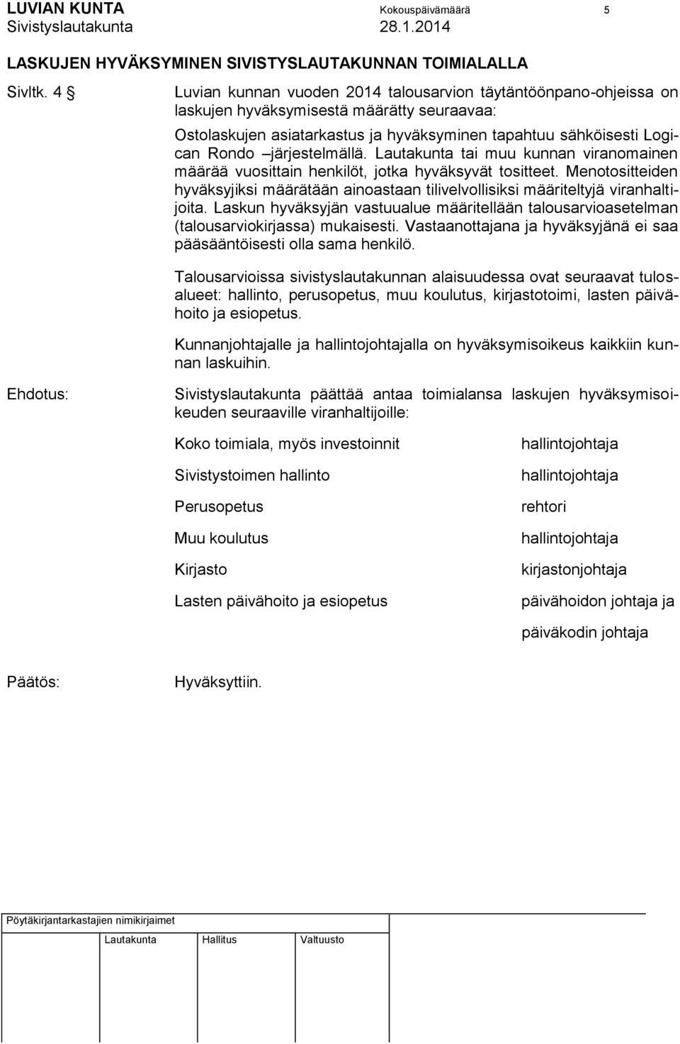 järjestelmällä. Lautakunta tai muu kunnan viranomainen määrää vuosittain henkilöt, jotka hyväksyvät tositteet.