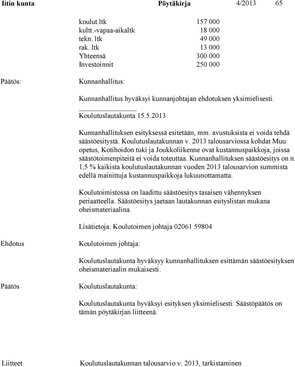 avustuksista ei voida tehdä säästöesitystä. Koulutuslautakunnan v.