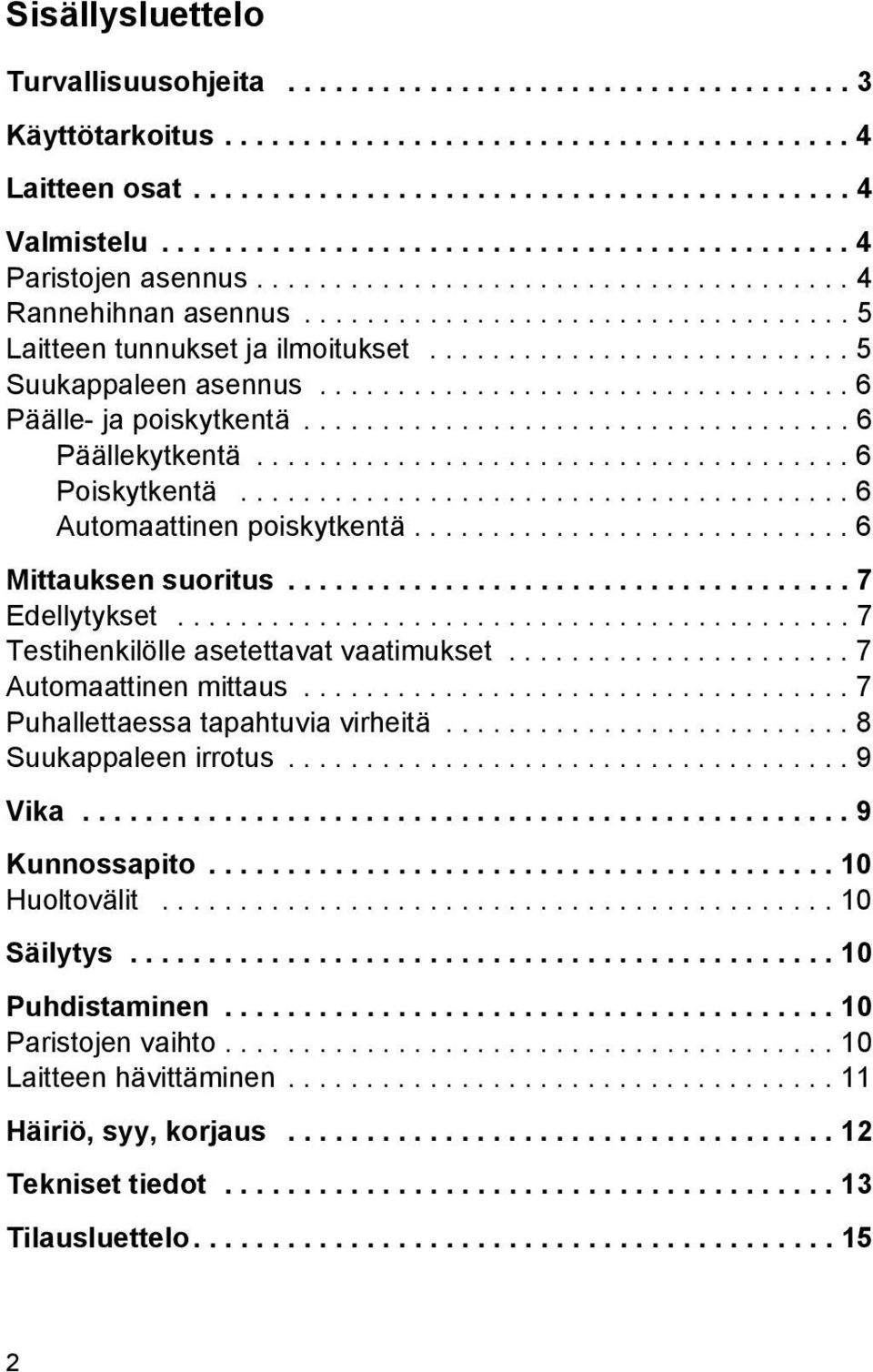 .......................... 5 Suukappaleen asennus.................................. 6 Päälle- ja poiskytkentä................................... 6 Päällekytkentä...................................... 6 Poiskytkentä.