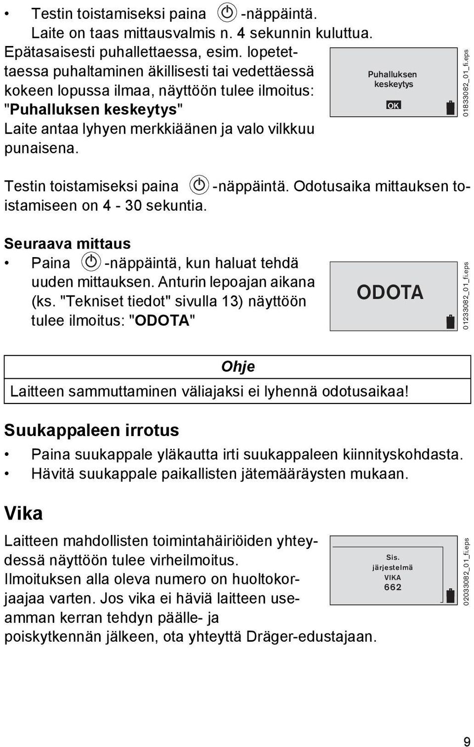 Puhalluksen keskeytys OK 01833082_01_fi.eps Testin toistamiseksi paina -näppäintä. Odotusaika mittauksen toistamiseen on 4-30 sekuntia.