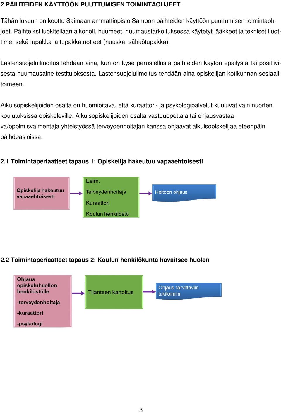 Lastensuojeluilmoitus tehdään aina, kun on kyse perustellusta päihteiden käytön epäilystä tai positiivisesta huumausaine testituloksesta.