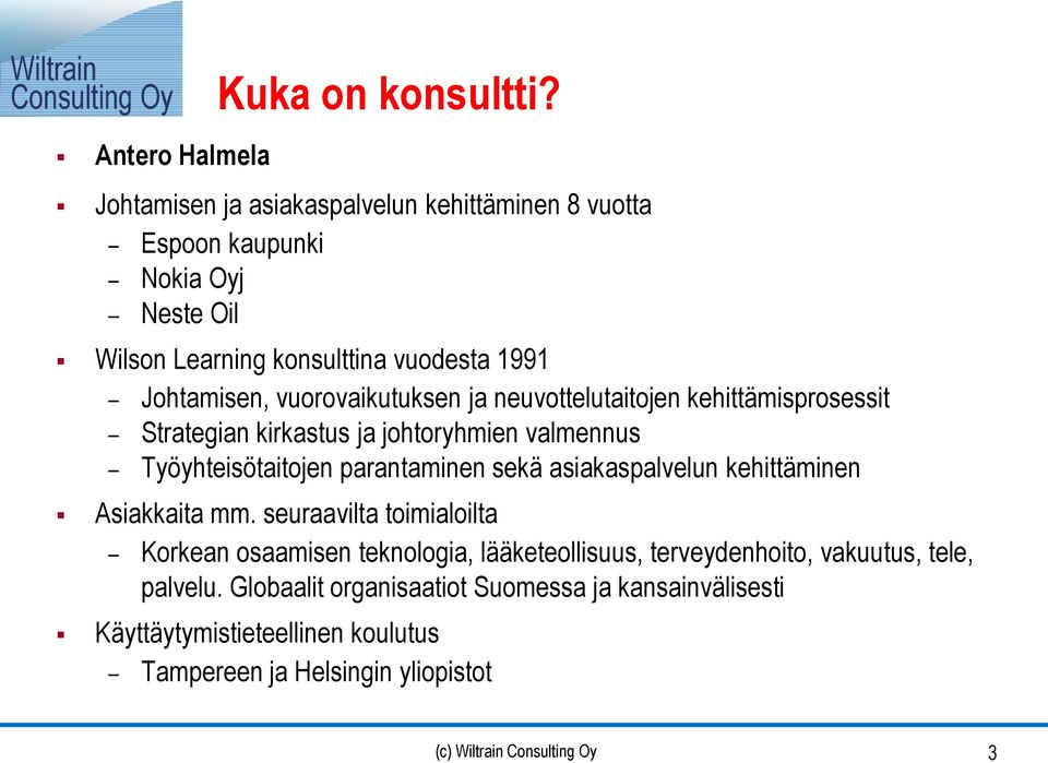 vuorovaikutuksen ja neuvottelutaitojen kehittämisprosessit Strategian kirkastus ja johtoryhmien valmennus Työyhteisötaitojen parantaminen sekä