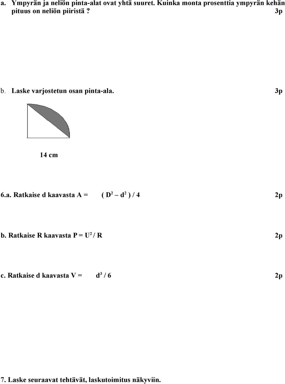 Laske varjostetun osan pinta-ala. 3p 14 cm 6.a. Ratkaise d kaavasta A = ( D 2 d 2 ) / 4 b.