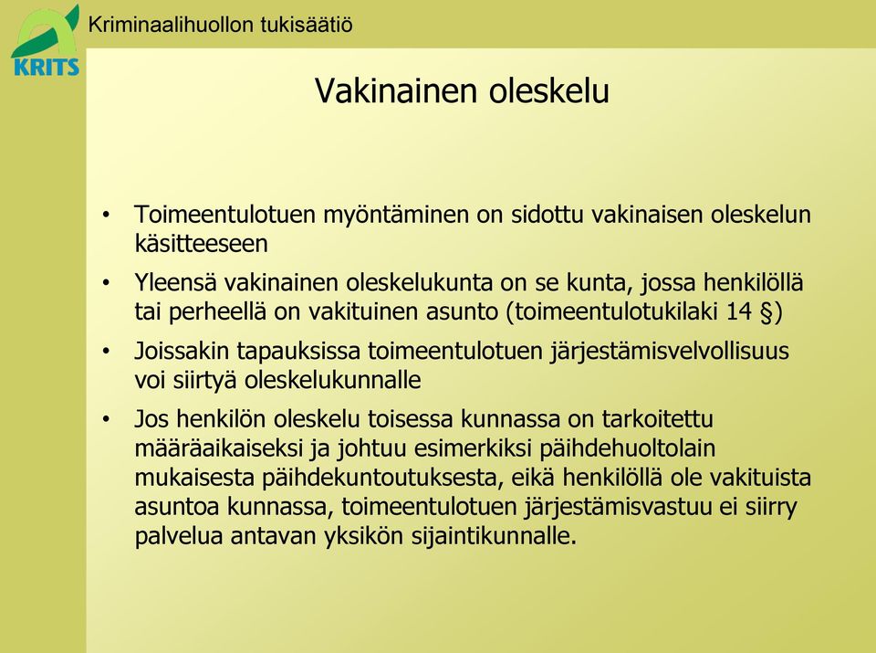 oleskelukunnalle Jos henkilön oleskelu toisessa kunnassa on tarkoitettu määräaikaiseksi ja johtuu esimerkiksi päihdehuoltolain mukaisesta