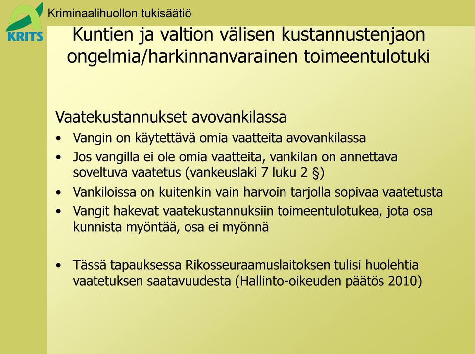 2 ) Vankiloissa on kuitenkin vain harvoin tarjolla sopivaa vaatetusta Vangit hakevat vaatekustannuksiin toimeentulotukea, jota osa