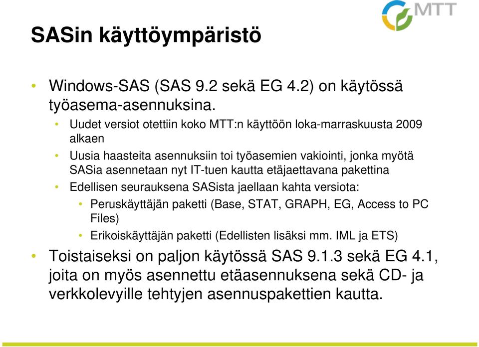 nyt IT-tuen kautta etäjaettavana pakettina Edellisen seurauksena SASista jaellaan kahta versiota: Peruskäyttäjän paketti (Base, STAT, GRAPH, EG, Access to