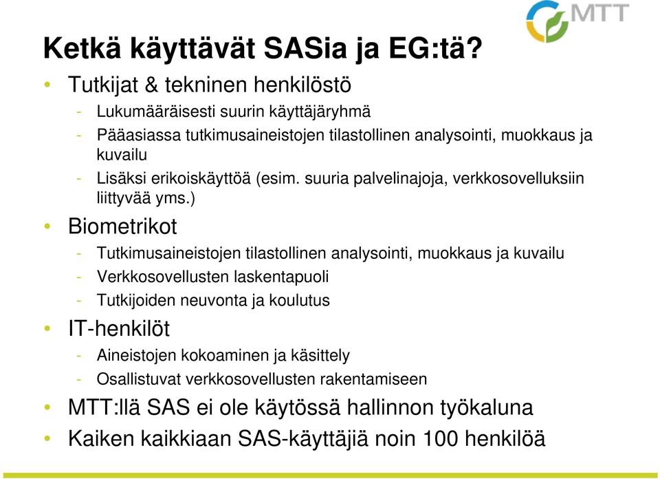 Lisäksi erikoiskäyttöä (esim. suuria palvelinajoja, verkkosovelluksiin liittyvää yms.