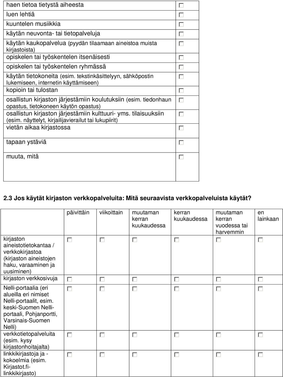 tekstinkäsittelyyn, sähköpostin lukemiseen, internetin käyttämiseen) kopioin tai tulostan osallistun kirjaston järjestämiin koulutuksiin (esim.