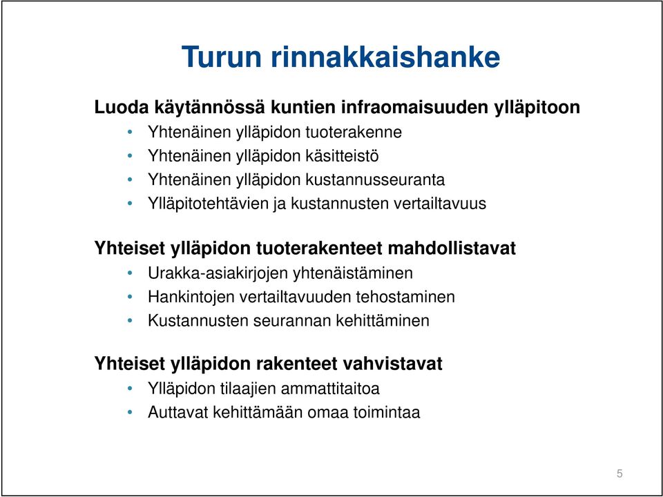 ylläpidon tuoterakenteet mahdollistavat Urakka-asiakirjojen yhtenäistäminen Hankintojen vertailtavuuden tehostaminen