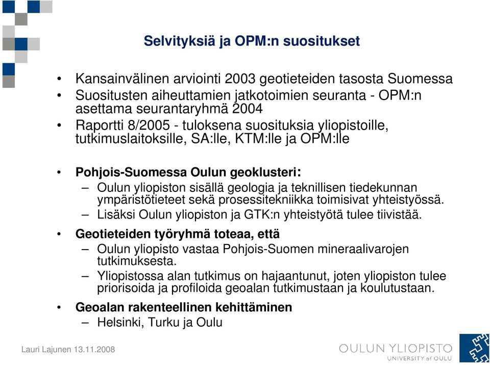 sekä prosessitekniikka toimisivat yhteistyössä. Lisäksi Oulun yliopiston ja GTK:n yhteistyötä tulee tiivistää.