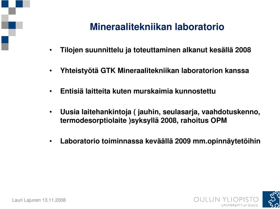 murskaimia kunnostettu Uusia laitehankintoja ( jauhin, seulasarja, vaahdotuskenno,