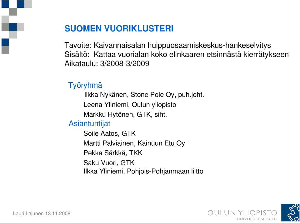 puh.joht. Leena Yliniemi, Oulun yliopisto Markku Hytönen, GTK, siht.