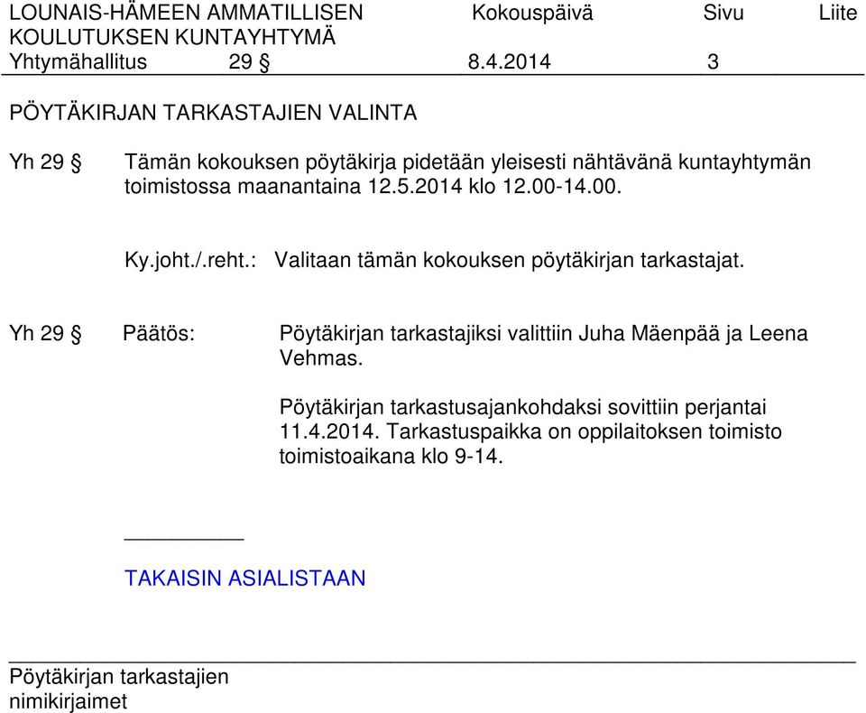 toimistossa maanantaina 12.5.2014 klo 12.00-14.00. Ky.joht./.reht.: Valitaan tämän kokouksen pöytäkirjan tarkastajat.