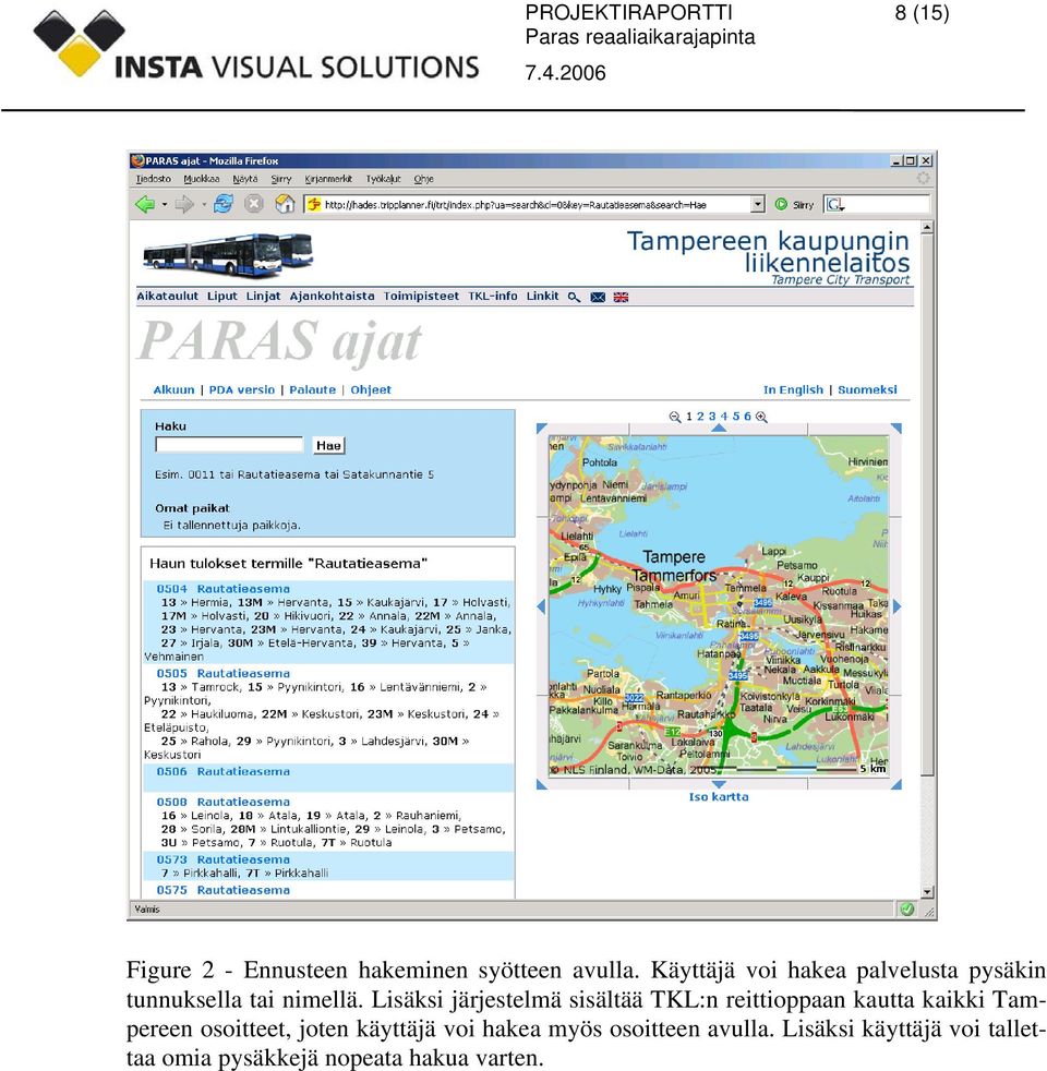 Lisäksi järjestelmä sisältää TKL:n reittioppaan kautta kaikki Tampereen