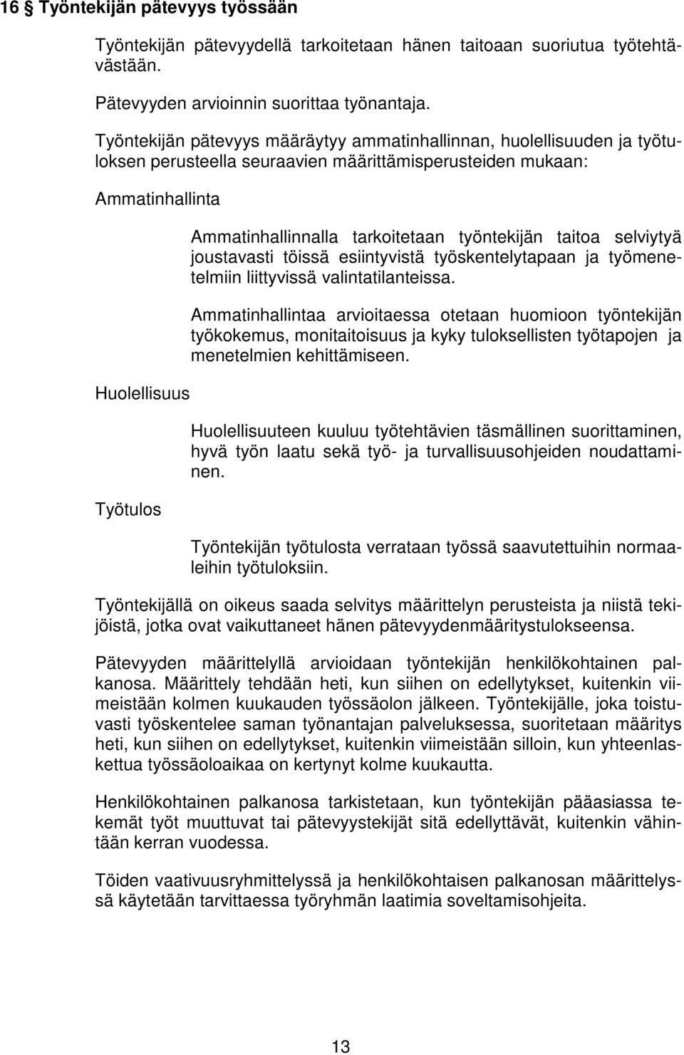 tarkoitetaan työntekijän taitoa selviytyä joustavasti töissä esiintyvistä työskentelytapaan ja työmenetelmiin liittyvissä valintatilanteissa.