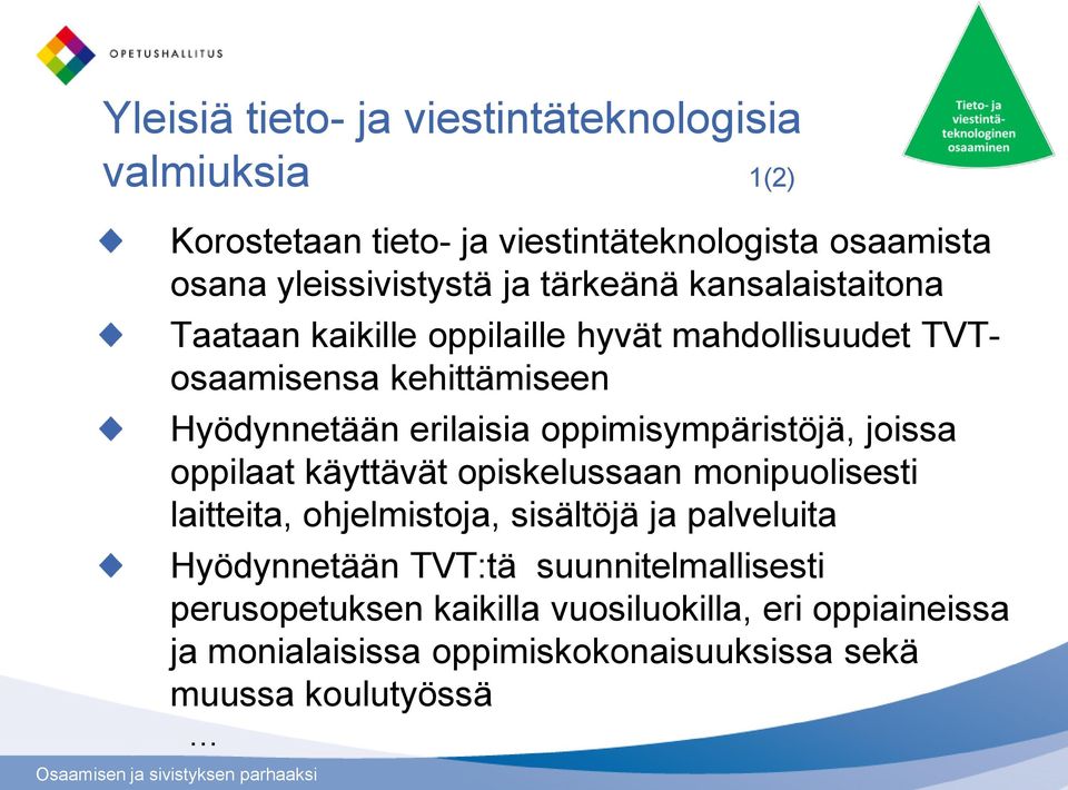 oppimisympäristöjä, joissa oppilaat käyttävät opiskelussaan monipuolisesti laitteita, ohjelmistoja, sisältöjä ja palveluita Hyödynnetään