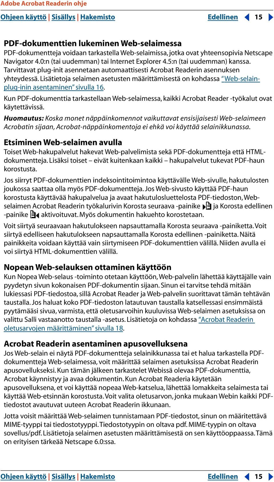 Lisätietoja selaimen asetusten määrittämisestä on kohdassa Web-selainplug-inin asentaminen sivulla 16.