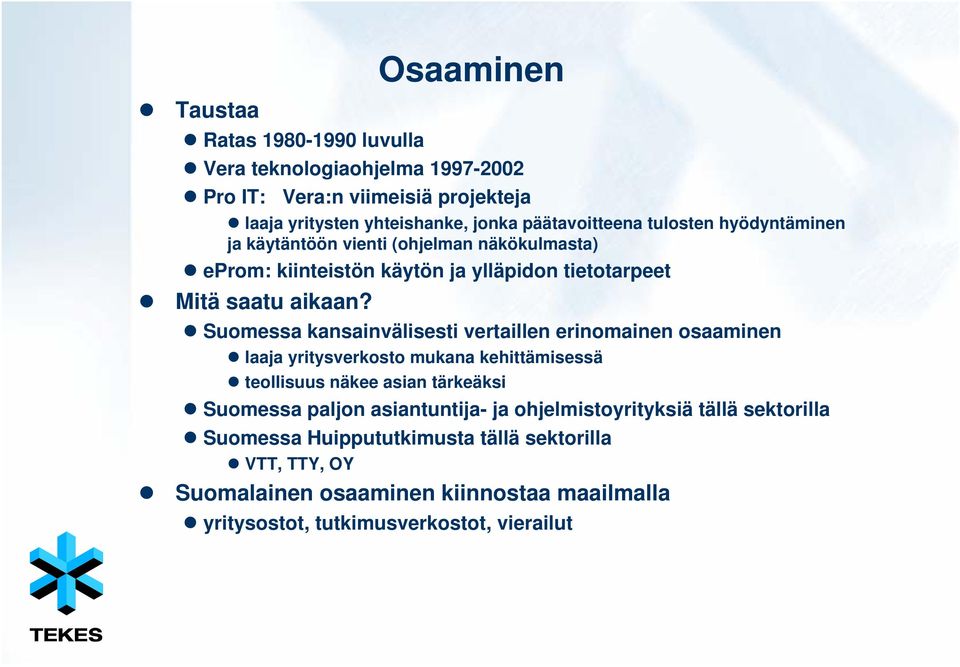 Osaaminen Suomessa kansainvälisesti vertaillen erinomainen osaaminen laaja yritysverkosto mukana kehittämisessä teollisuus näkee asian tärkeäksi Suomessa paljon