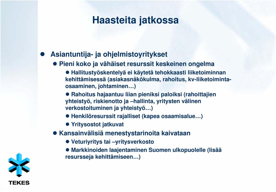 (rahoittajien yhteistyö, riskienotto ja hallinta, yritysten välinen verkostoituminen ja yhteistyö ) Henkilöresurssit rajalliset (kapea osaamisalue )