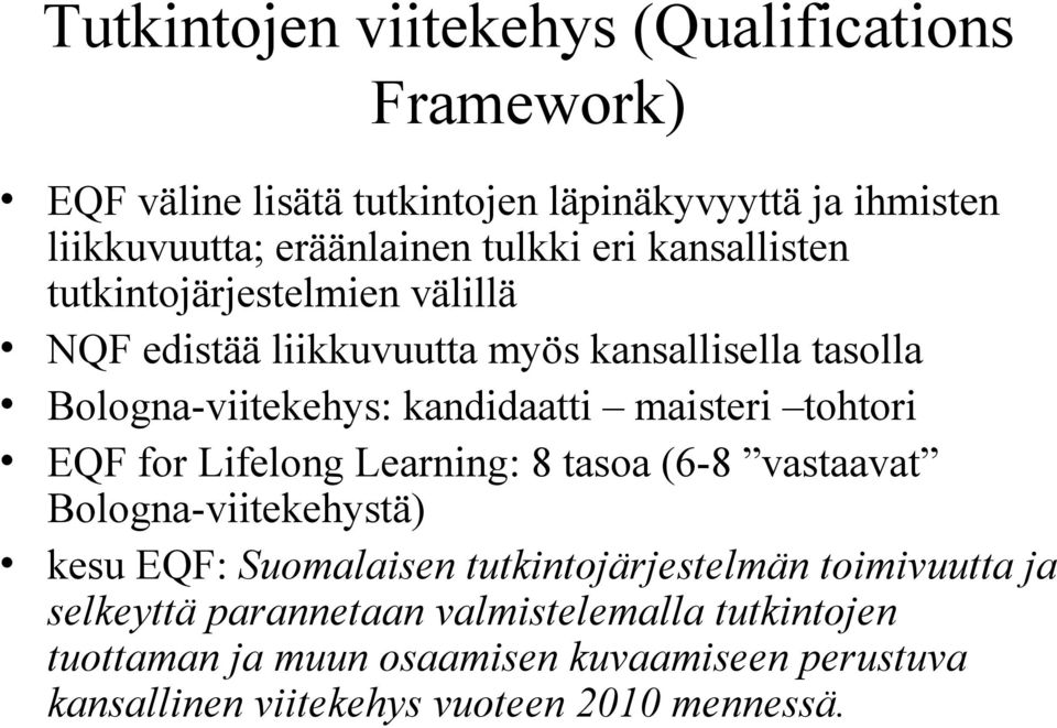tohtori EQF for Lifelong Learning: 8 tasoa (6-8 vastaavat Bologna-viitekehystä) kesu EQF: Suomalaisen tutkintojärjestelmän toimivuutta ja