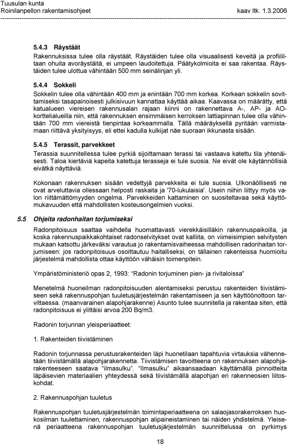 Korkean sokkelin sovittamiseksi tasapainoisesti julkisivuun kannattaa käyttää aikaa.