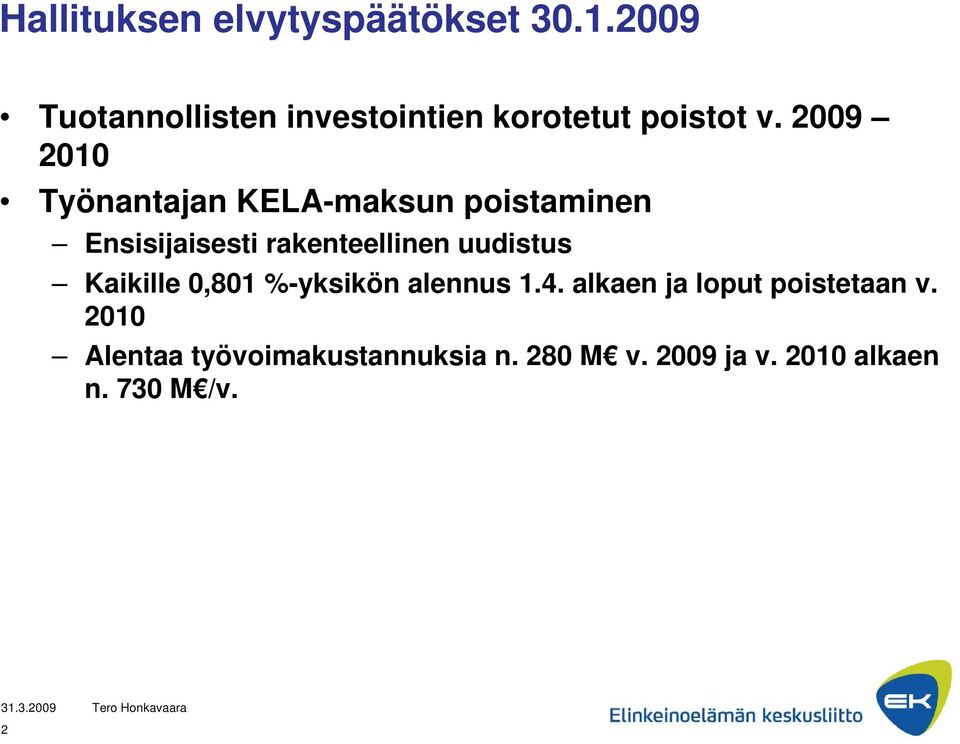 2009 2010 Työnantajan KELA-maksun poistaminen Ensisijaisesti rakenteellinen